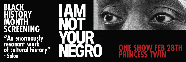 newsletter-banner---600x200---i-am-not-your-negro---feb-14-2017.jpg